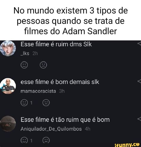 No Mundo Existem Tipos De Pessoas Quando Se Trata De Filmes Do Adam