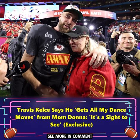 Travis Kelce Says He 'Gets All My Dance Moves' from Mom Donna: 'It's a ...