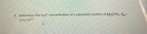 Solved Determine The H O Concentration Of A Saturated Chegg