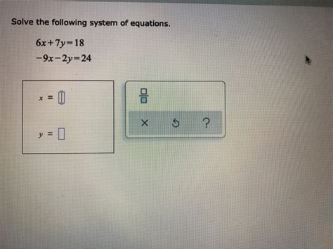 Solved Solve The Following System Of Equations 6x7y18