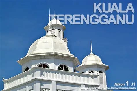 Kuala Terengganu Attractions | Lakwatsero