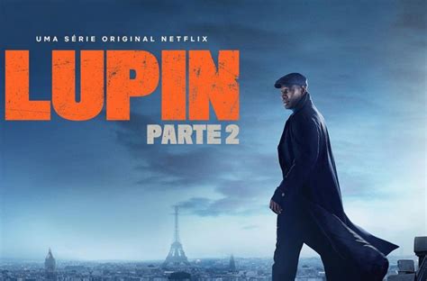 Parte 2 Da Série Lupin Ganha Trailer Inédito E Data De Estreia