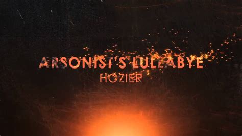 Arsonist S Lullabye By Hozier Unofficial Title Youtube