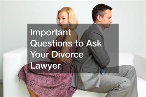 Important Questions To Ask Your Divorce Lawyer Ier Mann Legal News