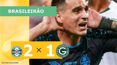 GrÊmio 2 X 1 GoiÁs Campeonato Brasilero 2023 Veja Os Gols Youtube