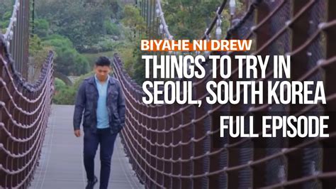 Things To Try In Seoul South Korea Full Episode Biyahe Ni Drew