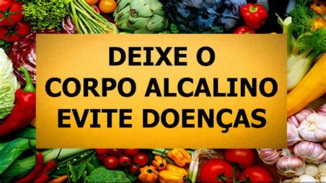 Como Deixar Corpo Alcalino E Evitar Doen As Youtube