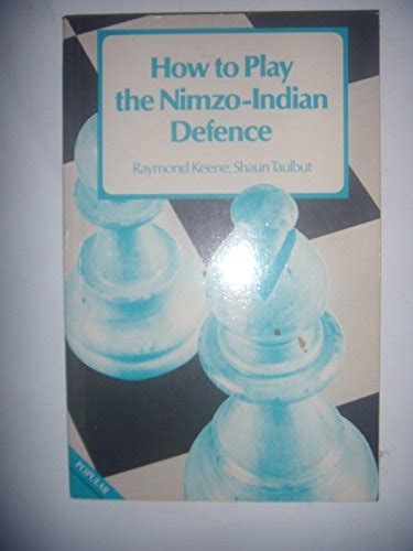 How To Play The Nimzo Indian Defence Keene Raymond 9780713440072