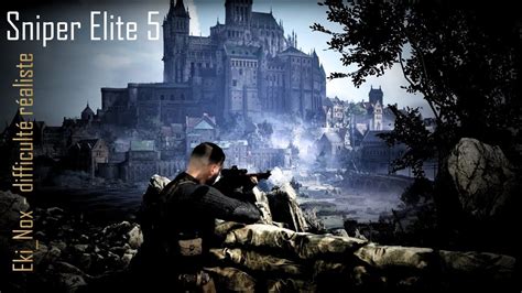 Sniper Elite 5 FR 13 difficulté authentique réaliste On sauve la