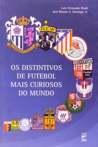 Os Distintivos De Futebol Mais Curiosos Do Mundo Panda Books Editora