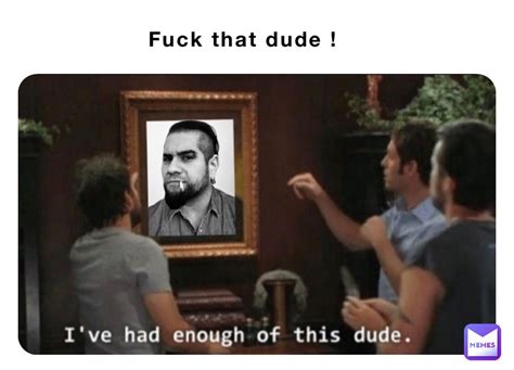 Fuck That Dude Shaunlarsen15 Memes