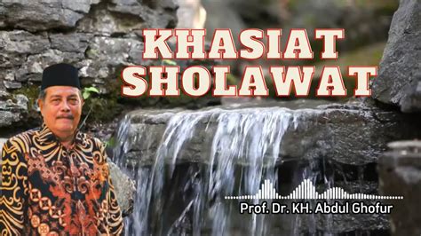 Khasiat Sholawat Prof Dr Kh Abdul Ghofur Youtube