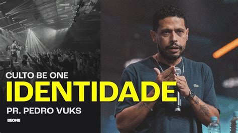 Identidade Pr Pedro Vuks Be One YouTube