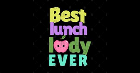 Best Lunch Lady Ever Lunch Lady T Idea T Shirt Teepublic