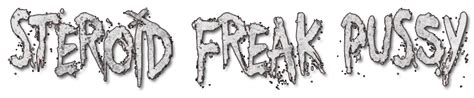 Steroid Freak Pussy A New Breed Of Rock N Roll