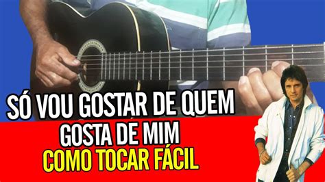 Como Tocar S Vou Gostar De Quem Gosta De Mim Roberto Carlos Cover