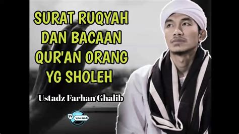 SURAT RUQYAH DAN BACAAN QUR AN ORANG YG SHOLEH USTADZ FARHAN GHOLIB