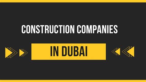 Building Dubais Future Top Construction Companies In Dubai