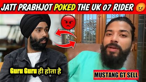 Jatt Prabhjot Poked The Uk 07 Rider The Uk 07 Rider Selling His