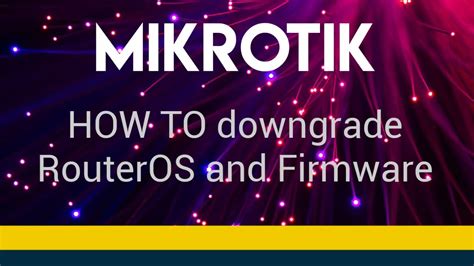 Mikrotik Routeros Firmware Downgrade How To Youtube