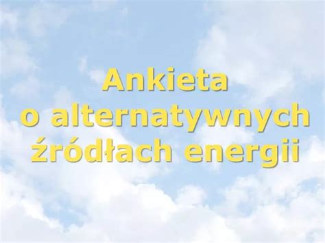 Ppt Ankieta O Alternatywnych R D Ach Energii Powerpoint Presentation