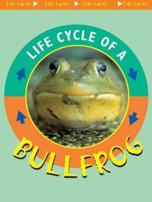 Life Cycle of a Bullfrog by Jason Cooper | Goodreads