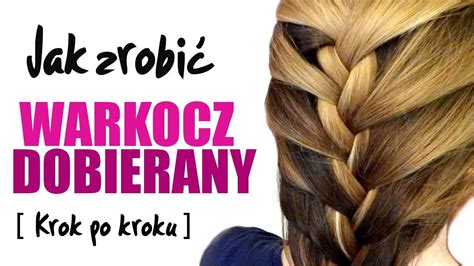 Jak Zrobi Warkocz Dobierany French Braid Co Ty Pleciesz Youtube