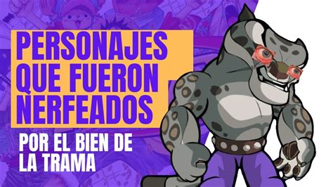 TOP 5 PERSONAJES QUE FUERON NERFEADOS POR EL BIEN DE LA TRAMA YouTube