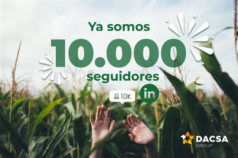 Dacsa Group Alcanza Los 10 000 Seguidores En Linkedin Dacsa Group