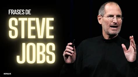 Frases Inspiradoras De Steve Jobs Que Cambiar N Tu Vida