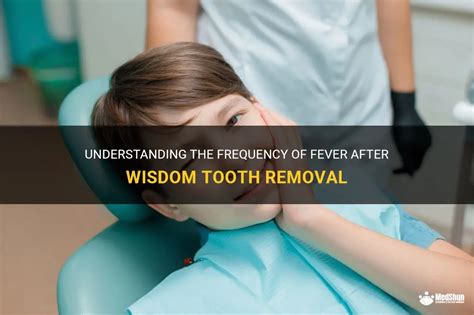 Understanding The Frequency Of Fever After Wisdom Tooth Removal Medshun