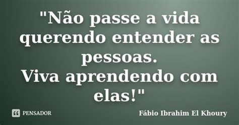 Não Passe A Vida Querendo Fábio Ibrahim El Khoury Pensador