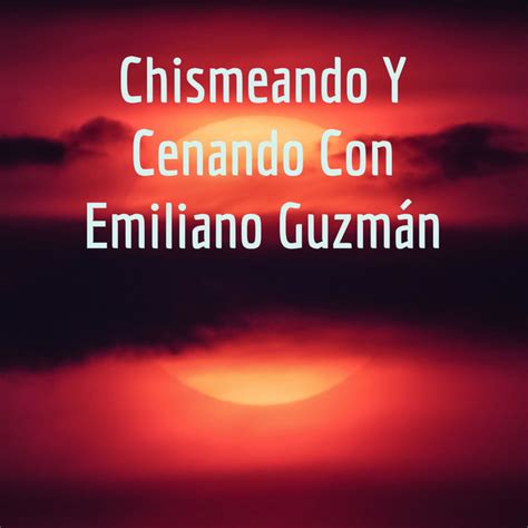 Chismeando Y Cenando Con Emiliano Guzmán Podcast on Spotify