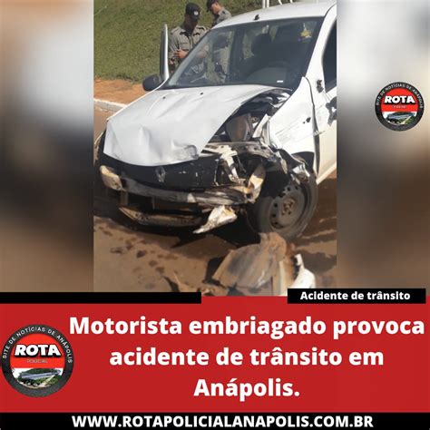 Motorista Embriagado Provoca Acidente De Trânsito Em Anápolis Rota