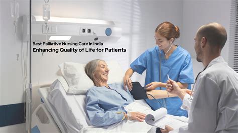 Best Palliative Nursing Care In India Enhancing Quality Of Life For