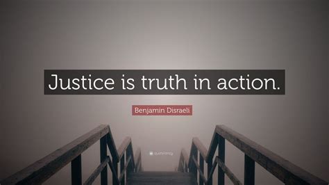 Benjamin Disraeli Quote “justice Is Truth In Action” 15 Wallpapers Quotefancy