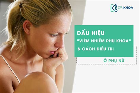 Liệu Bạn Có đang Viêm Nhiễm Phụ Khoa Dấu Hiệu Cách Phòng Ngừa điều Trị