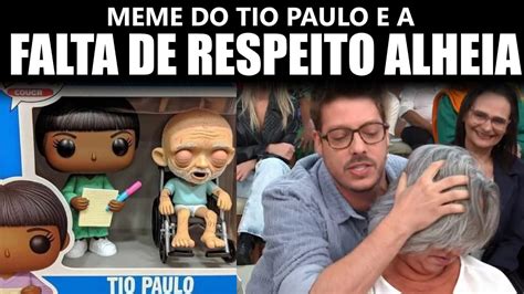 Meme Do Tio Paulo E A Falta De Respeito Alheia Youtube