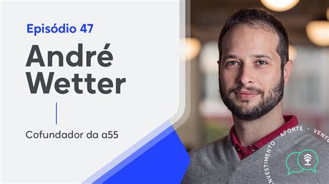 André Wetter Cofundador da a55 EP 47 Remessa Talks YouTube