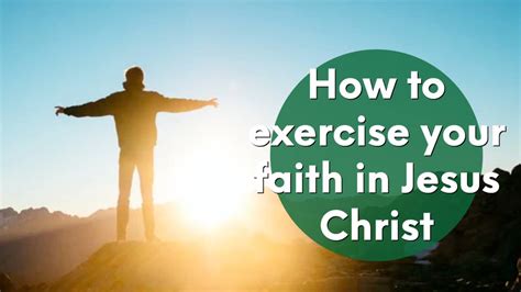 How To Exercise Your Faith In Jesus Christ