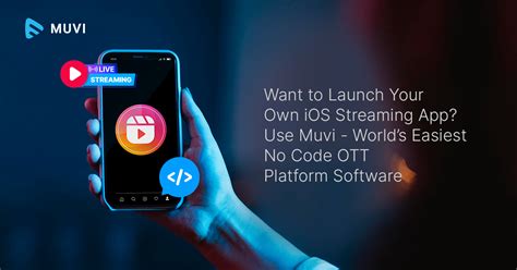 Want To Launch Your Own Ios Streaming App Use Muvi Worlds Easiest