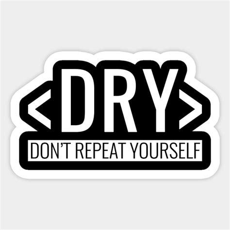 Do Not Repeat Yourself DRY Principle Coder Sticker TeePublic