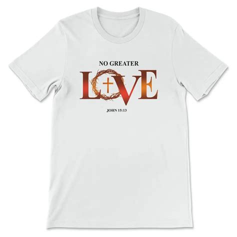 No Greater Love John 15:13 Bible Verse T-shirt, Christian T-shirts, Christian Gifts - Christ ...