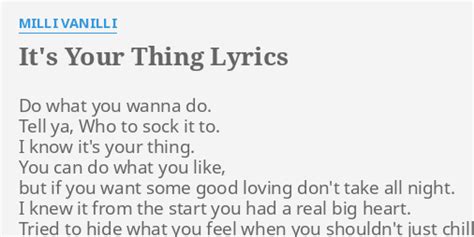 "IT'S YOUR THING" LYRICS by MILLI VANILLI: Do what you wanna...