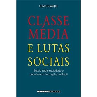 Classe Média E Lutas Sociais Ensaio Sobre Sociedade E Trabalho Em