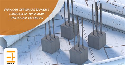 O Que Sapata Conhe A Os Tipos Mais Usados Em Obras No