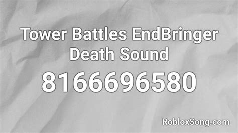 Tower Battles EndBringer Death Sound Roblox ID - Roblox music codes