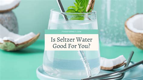 Is Seltzer Water Good For You? | Food For Net