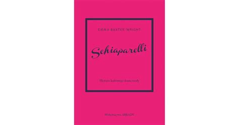 Schiaparelli Historia Kultowego Domu Mody Emma Baxter Wright