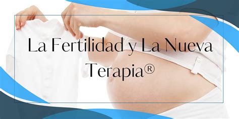 La Fertilidad Y La Nueva Terapia